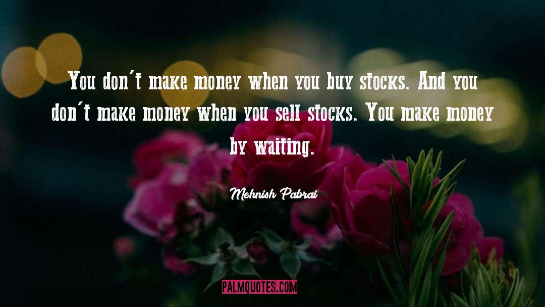 Mohnish Pabrai Quotes: You don't make money when
