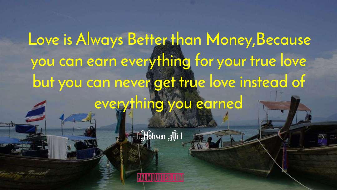 Mohsen Ali Quotes: Love is Always Better than