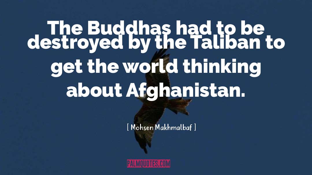 Mohsen Makhmalbaf Quotes: The Buddhas had to be