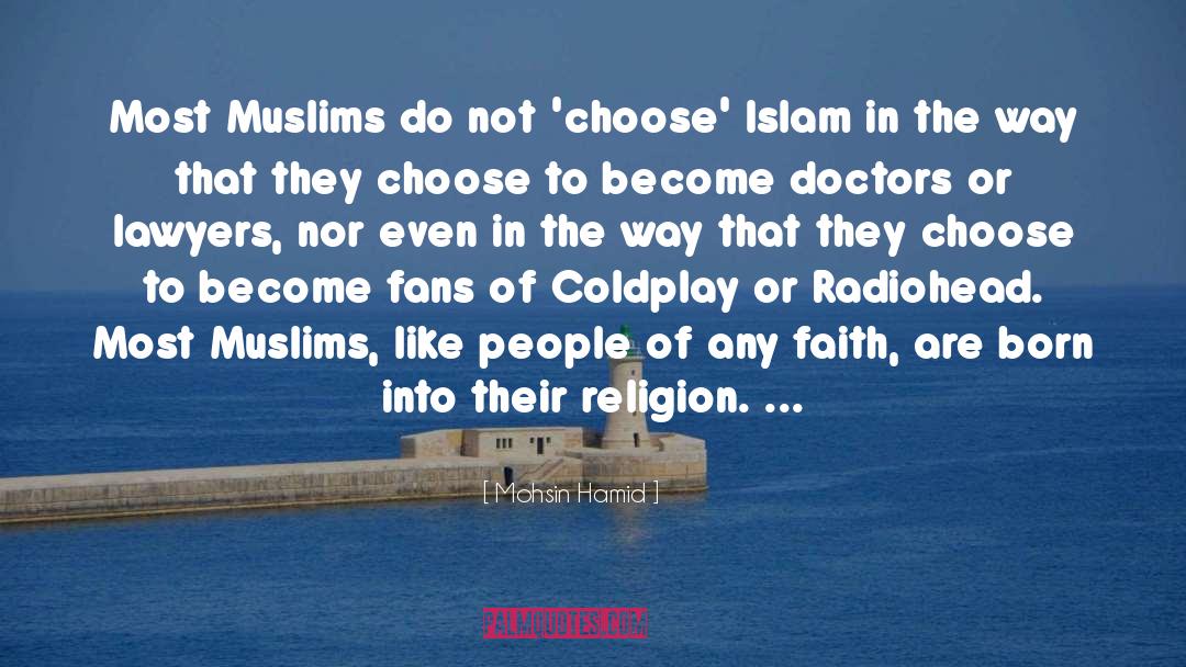 Mohsin Hamid Quotes: Most Muslims do not 'choose'