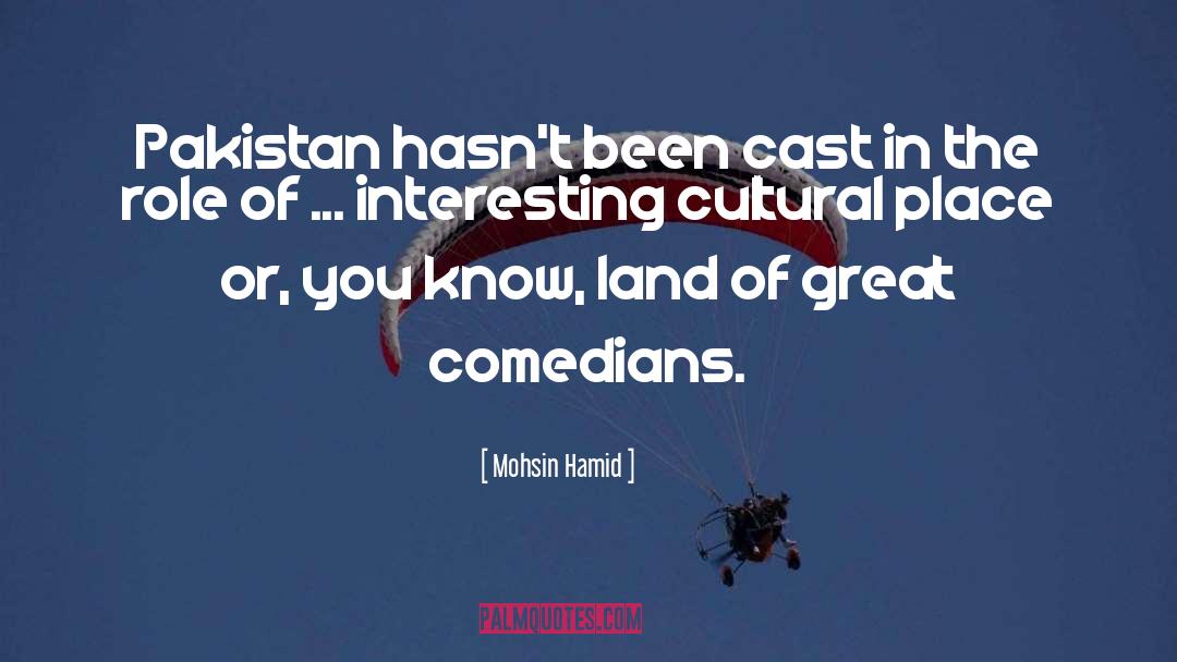 Mohsin Hamid Quotes: Pakistan hasn't been cast in