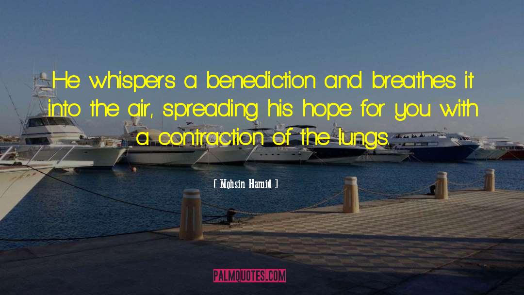 Mohsin Hamid Quotes: He whispers a benediction and