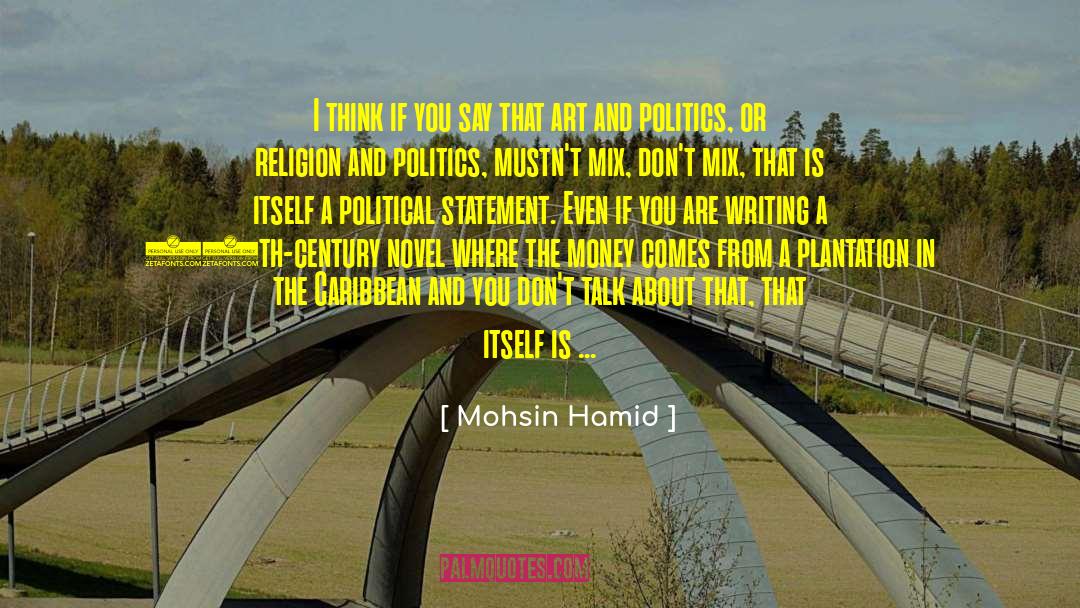 Mohsin Hamid Quotes: I think if you say