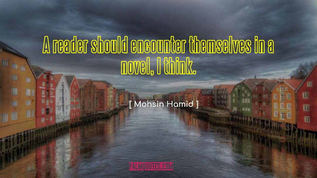 Mohsin Hamid Quotes: A reader should encounter themselves