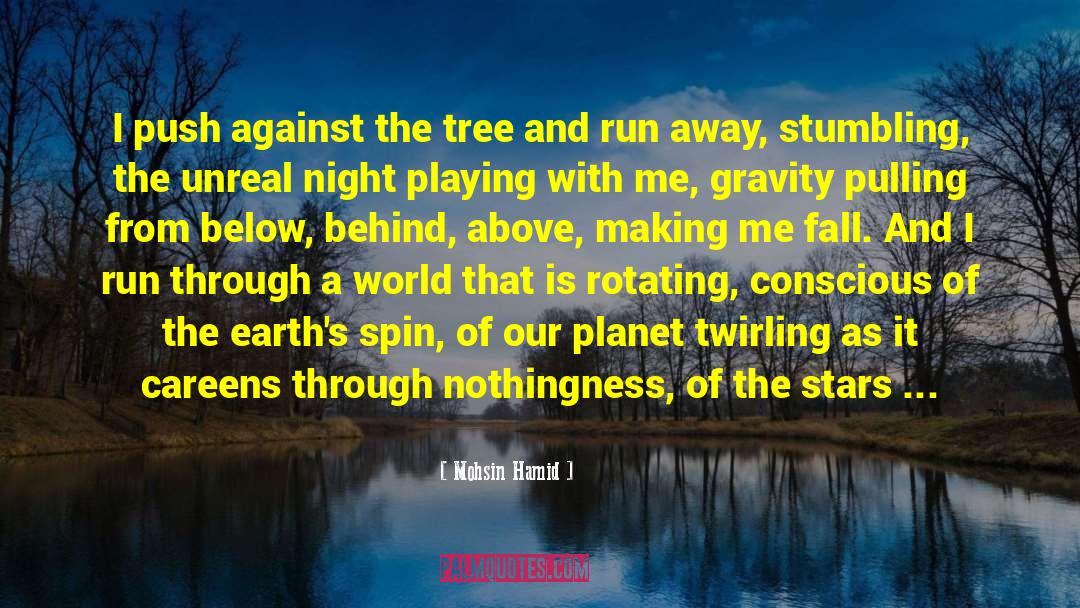 Mohsin Hamid Quotes: I push against the tree