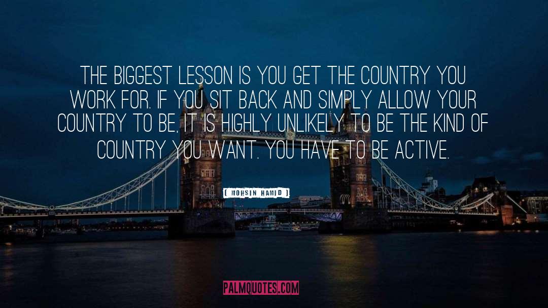 Mohsin Hamid Quotes: The biggest lesson is you