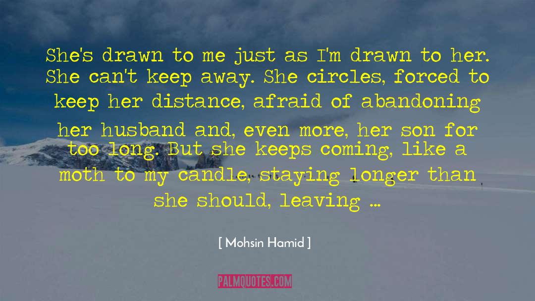 Mohsin Hamid Quotes: She's drawn to me just