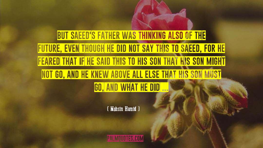 Mohsin Hamid Quotes: But Saeed's father was thinking