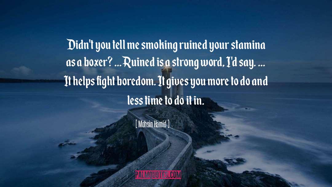 Mohsin Hamid Quotes: Didn't you tell me smoking