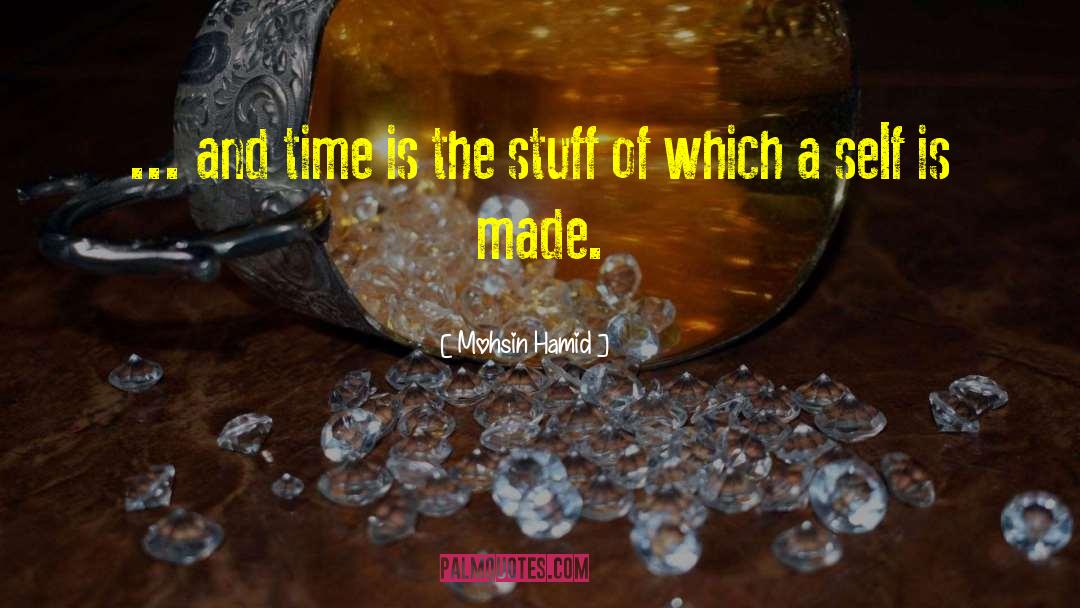 Mohsin Hamid Quotes: ... and time is the