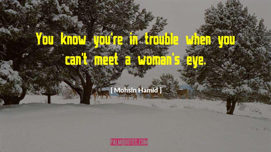 Mohsin Hamid Quotes: You know you're in trouble
