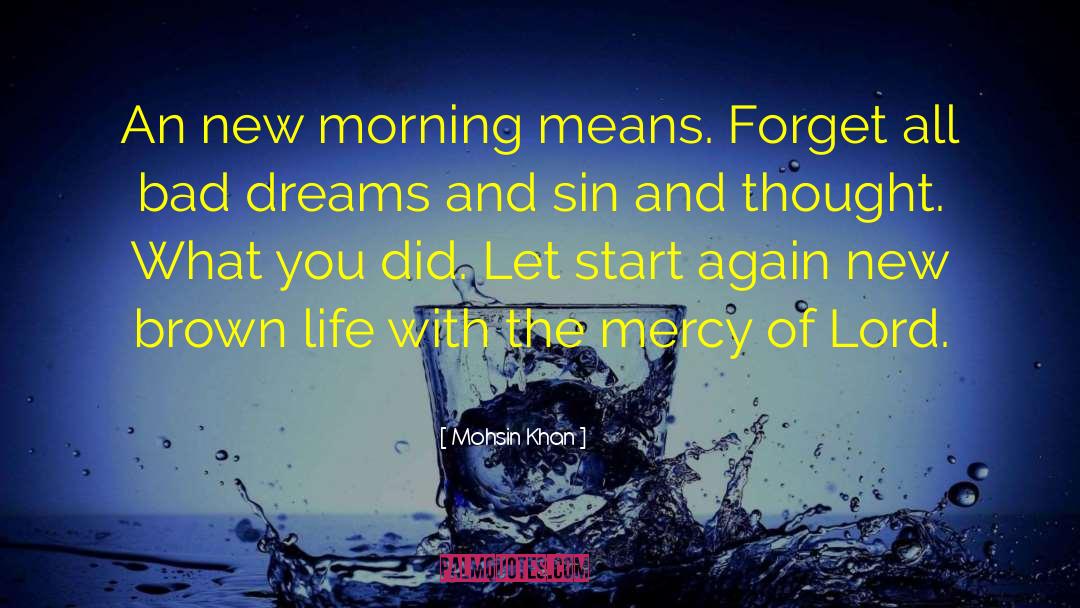 Mohsin Khan Quotes: An new morning means. Forget