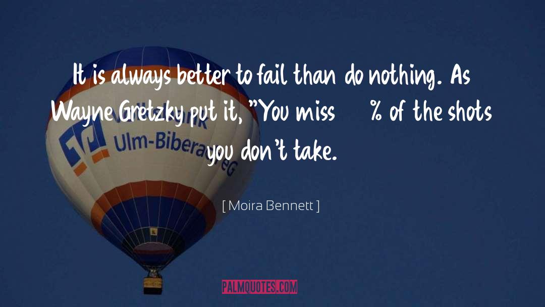 Moira Bennett Quotes: It is always better to