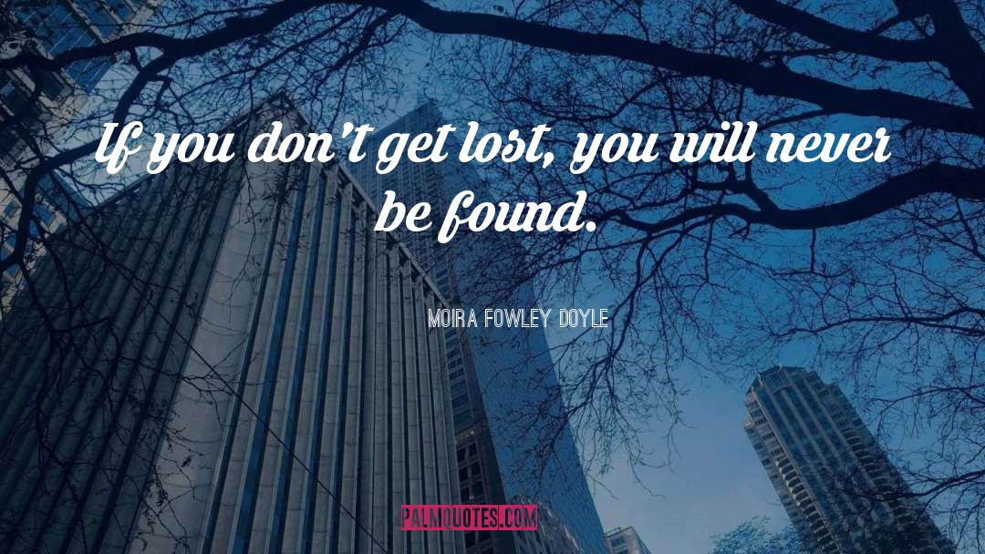 Moira Fowley Doyle Quotes: If you don't get lost,