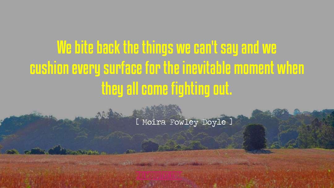 Moira Fowley Doyle Quotes: We bite back the things