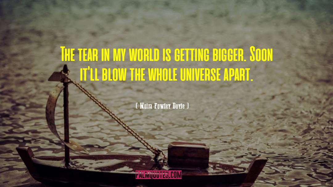 Moira Fowley Doyle Quotes: The tear in my world