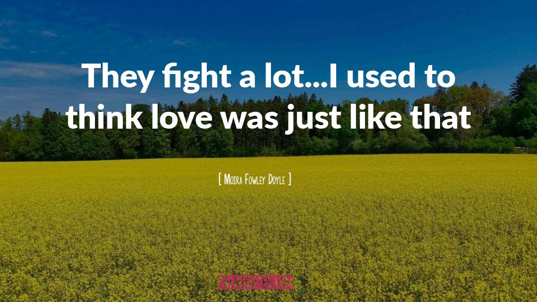 Moira Fowley Doyle Quotes: They fight a lot...I used