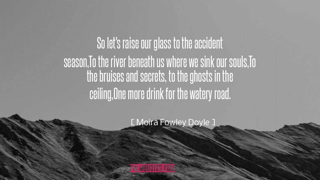 Moira Fowley Doyle Quotes: So let's raise our glass