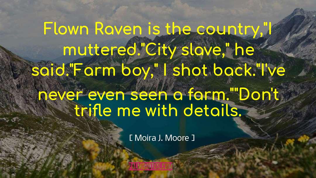 Moira J. Moore Quotes: Flown Raven is the country,