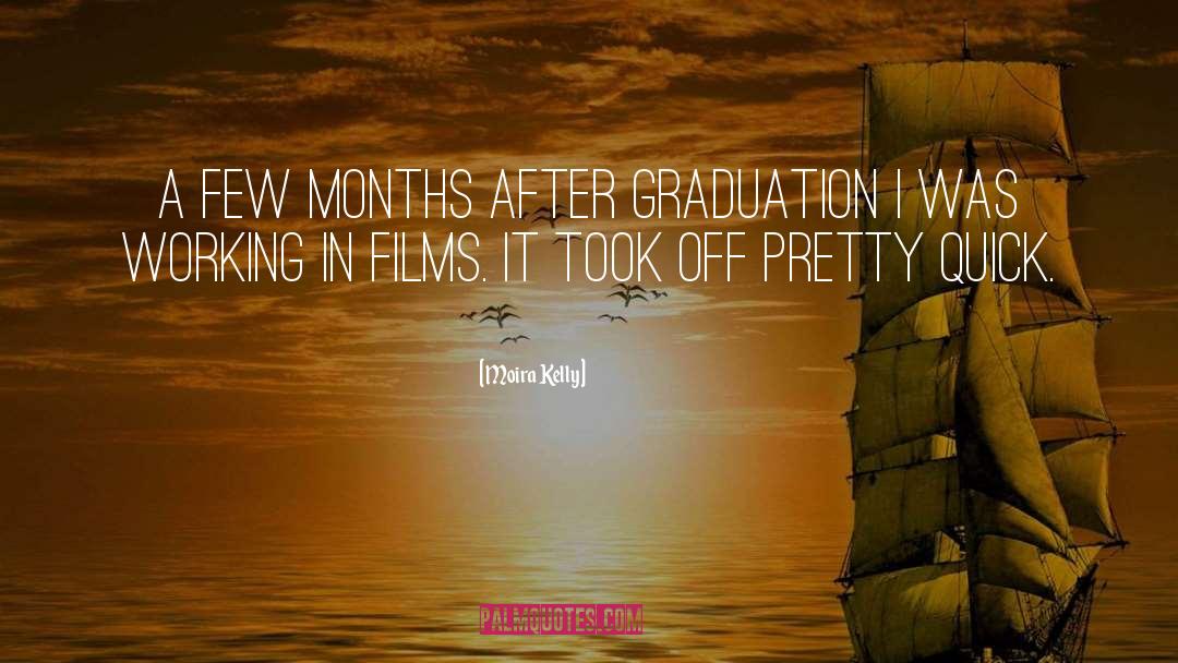 Moira Kelly Quotes: A few months after graduation