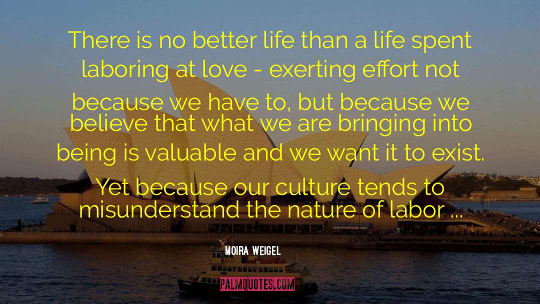 Moira Weigel Quotes: There is no better life