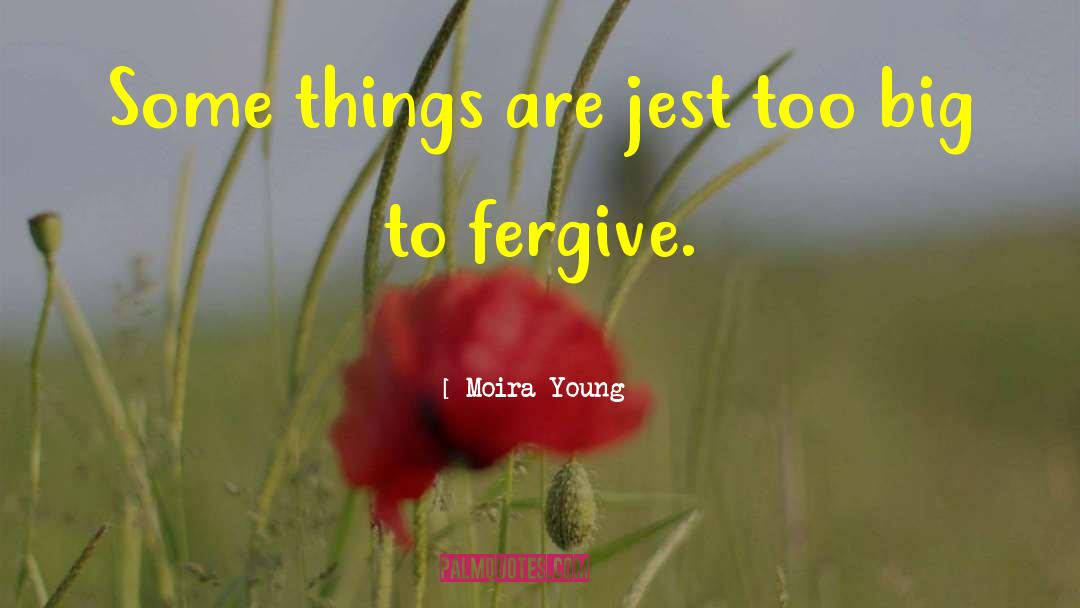 Moira Young Quotes: Some things are jest too