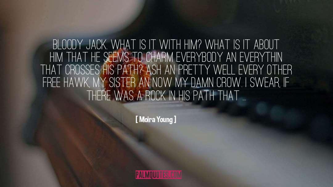 Moira Young Quotes: Bloody Jack. What is it