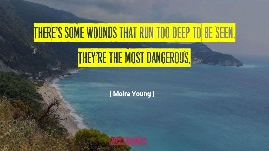 Moira Young Quotes: There's some wounds that run