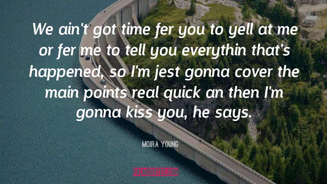 Moira Young Quotes: We ain't got time fer
