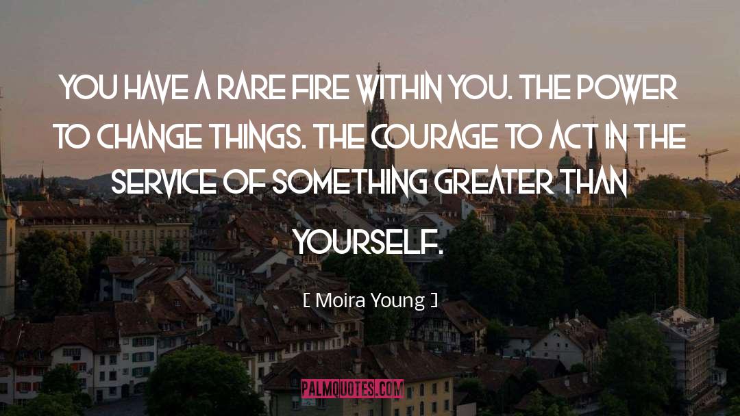 Moira Young Quotes: You have a rare fire