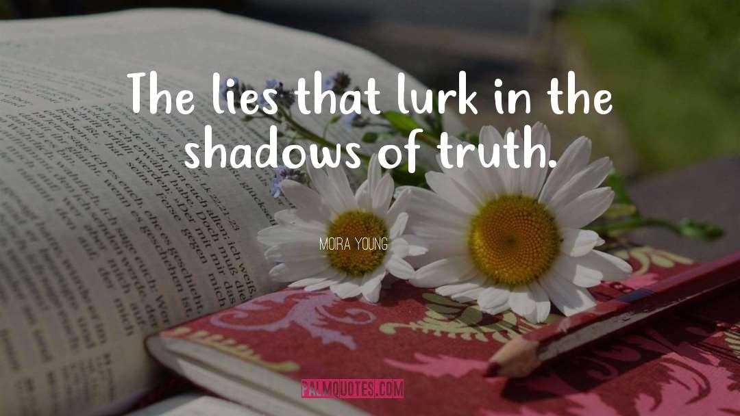 Moira Young Quotes: The lies that lurk in