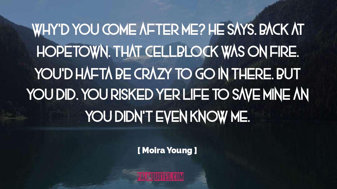 Moira Young Quotes: Why'd you come after me?