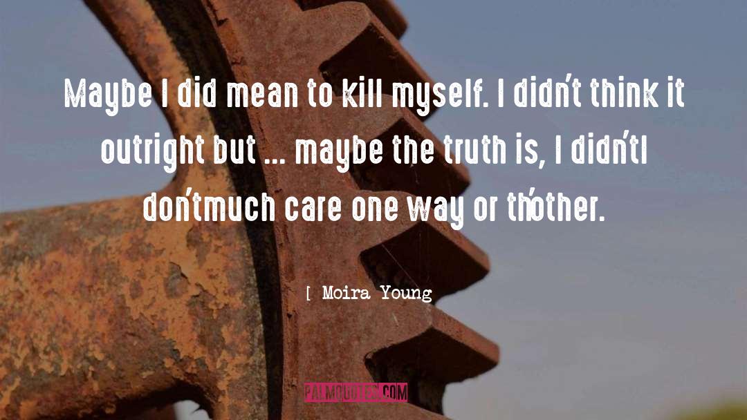 Moira Young Quotes: Maybe I did mean to