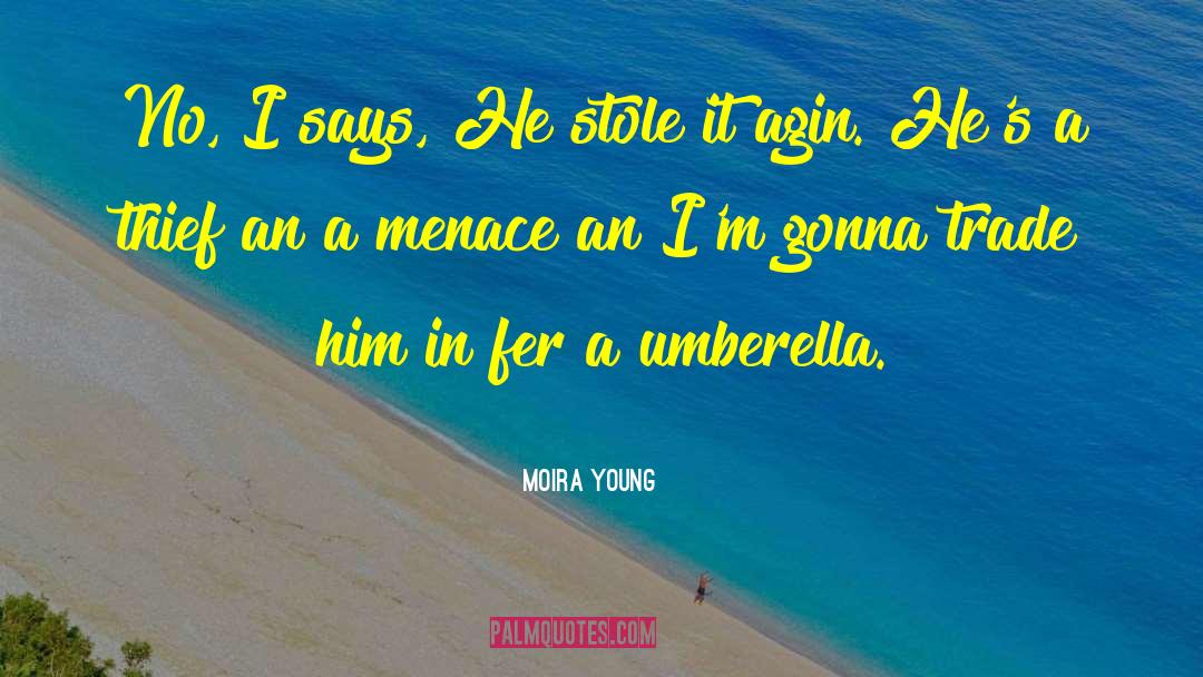 Moira Young Quotes: No, I says, He stole