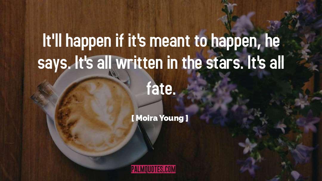 Moira Young Quotes: It'll happen if it's meant