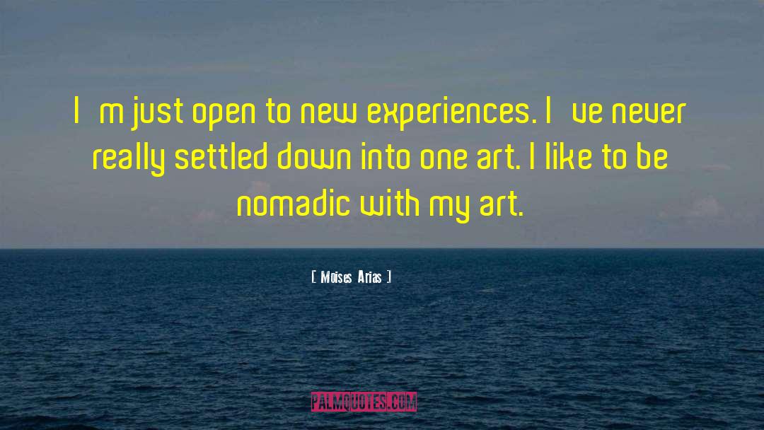 Moises Arias Quotes: I'm just open to new