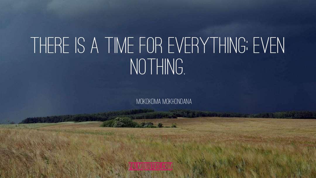 Mokokoma Mokhonoana Quotes: There is a time for