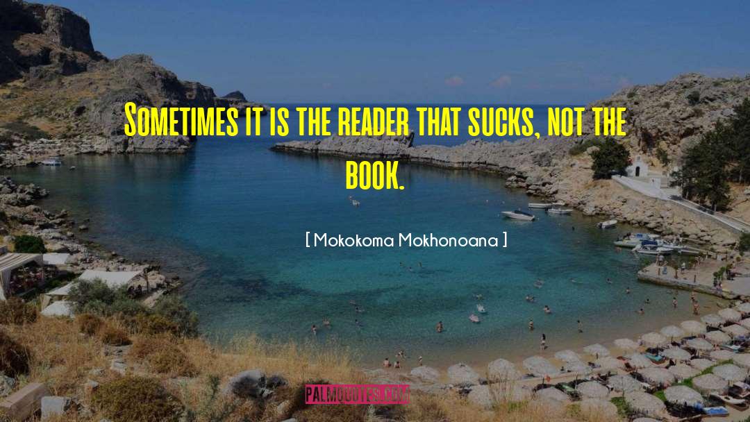 Mokokoma Mokhonoana Quotes: Sometimes it is the reader