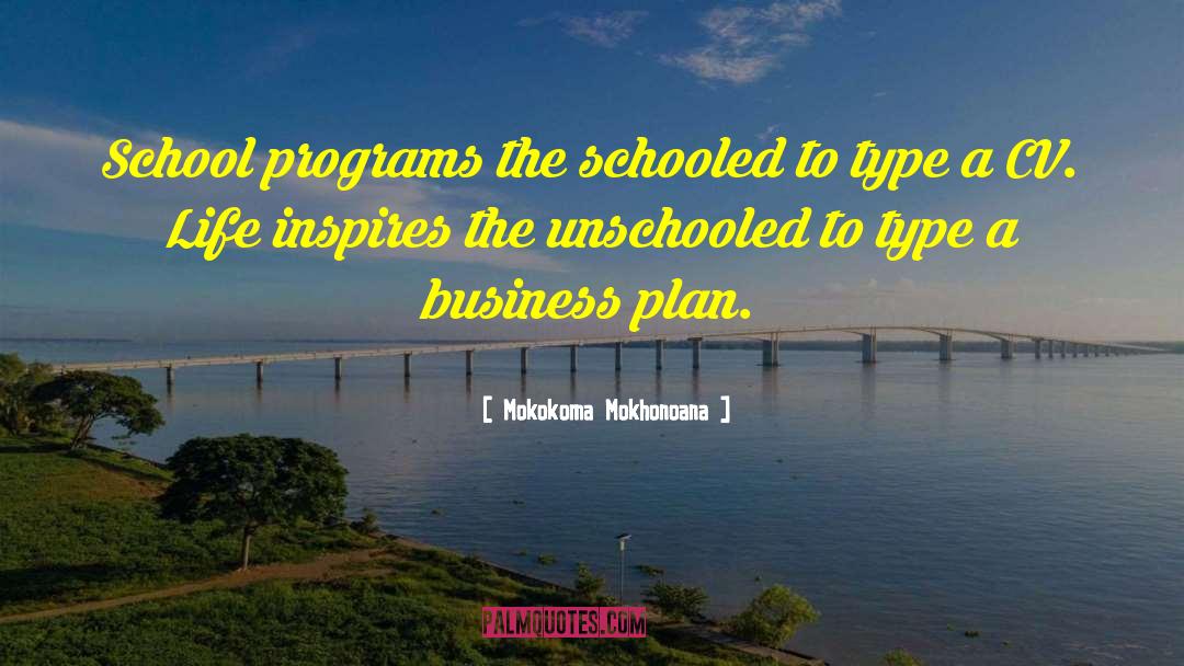 Mokokoma Mokhonoana Quotes: School programs the schooled to