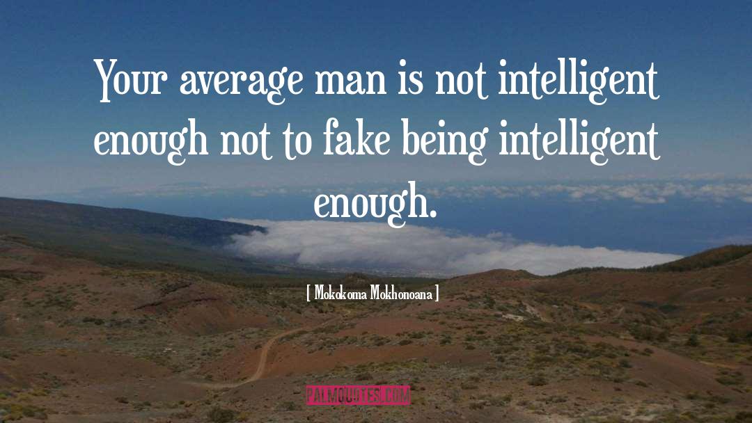 Mokokoma Mokhonoana Quotes: Your average man is not