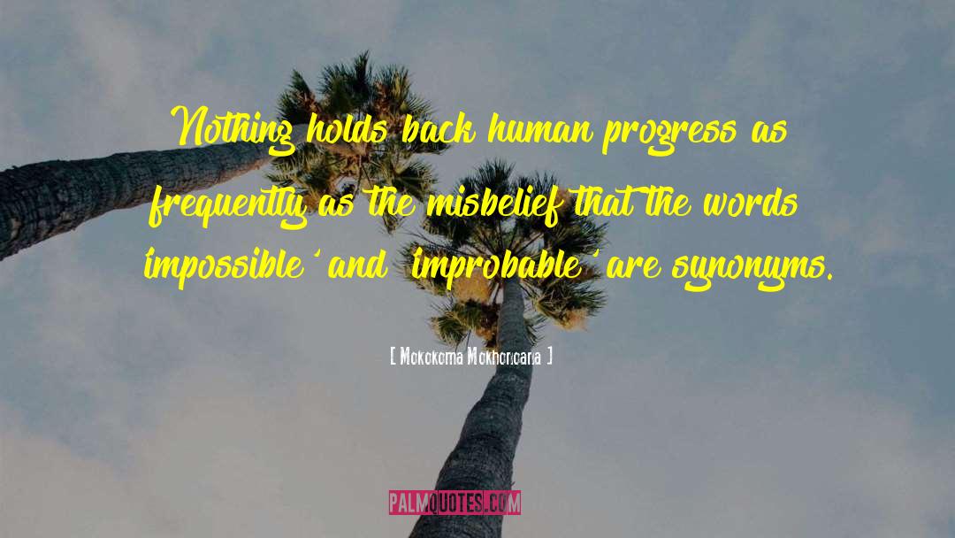 Mokokoma Mokhonoana Quotes: Nothing holds back human progress