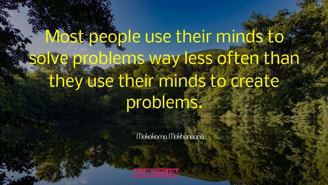Mokokoma Mokhonoana Quotes: Most people use their minds