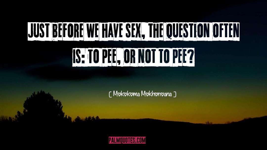 Mokokoma Mokhonoana Quotes: Just before we have sex,