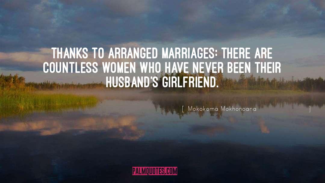 Mokokoma Mokhonoana Quotes: Thanks to arranged marriages: There