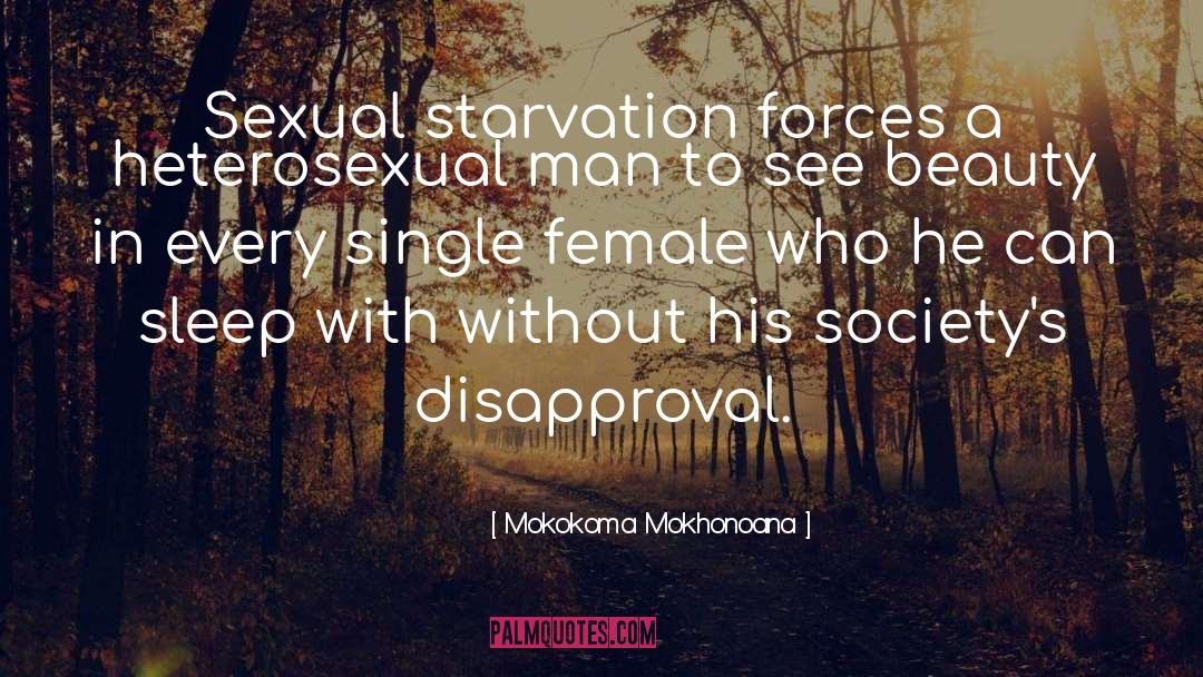 Mokokoma Mokhonoana Quotes: Sexual starvation forces a heterosexual