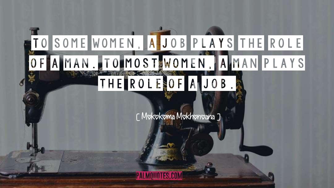 Mokokoma Mokhonoana Quotes: To some women, a job