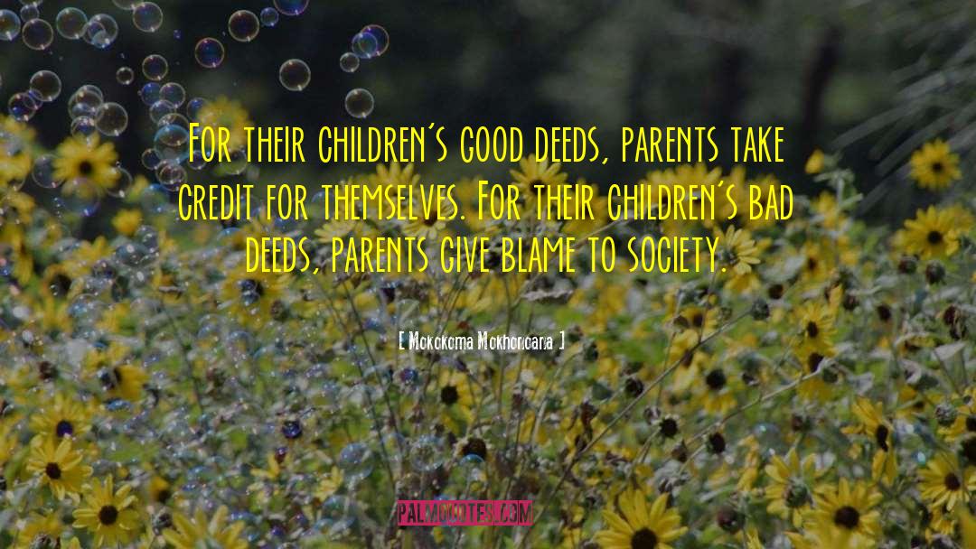 Mokokoma Mokhonoana Quotes: For their children's good deeds,