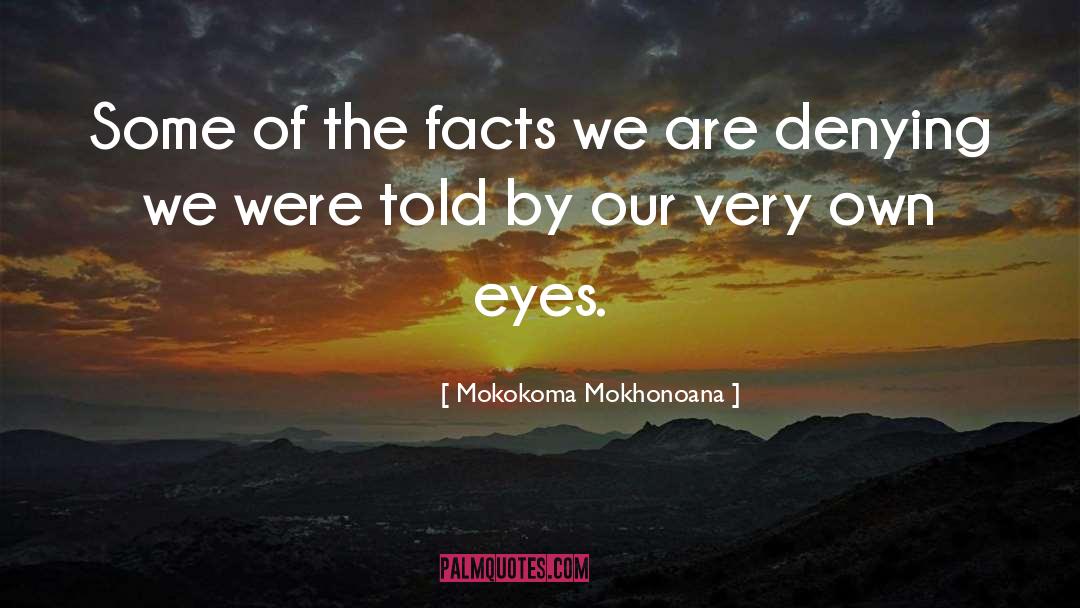 Mokokoma Mokhonoana Quotes: Some of the facts we