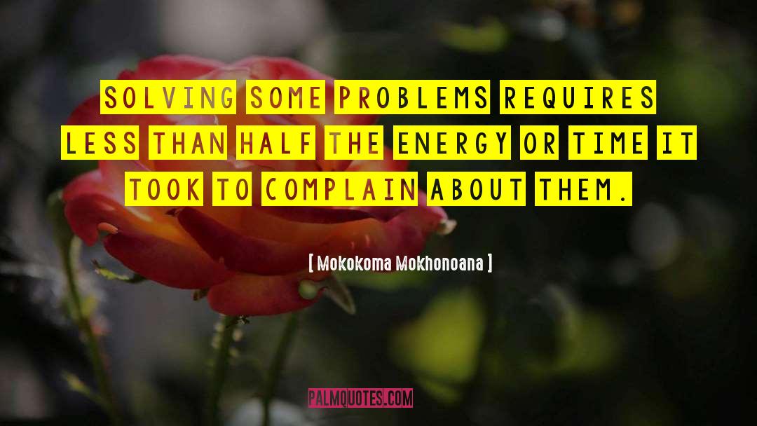 Mokokoma Mokhonoana Quotes: Solving some problems requires less