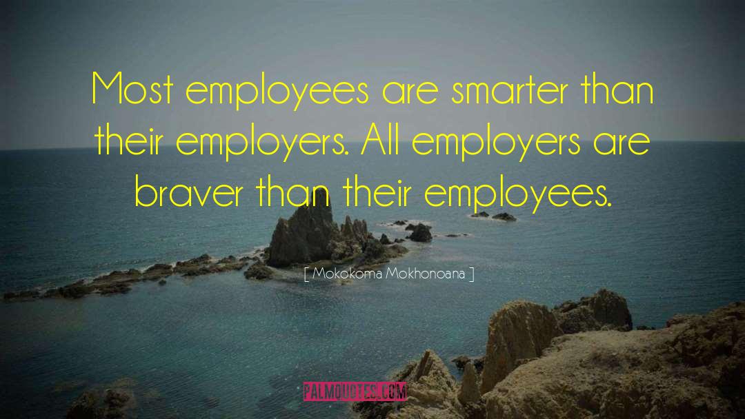 Mokokoma Mokhonoana Quotes: Most employees are smarter than